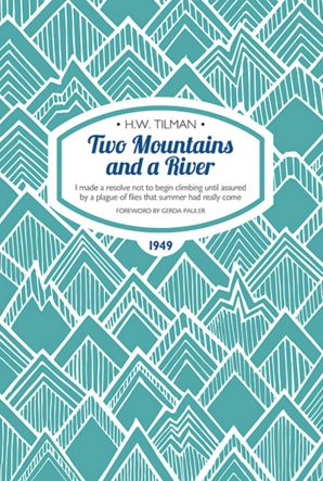 Two Mountains And A River by H.W. Tilman Book Review Two Mountains And A River by H.W. Tilman